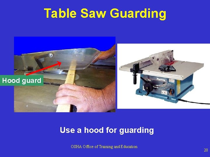 Table Saw Guarding Hood guard Use a hood for guarding OSHA Office of Training