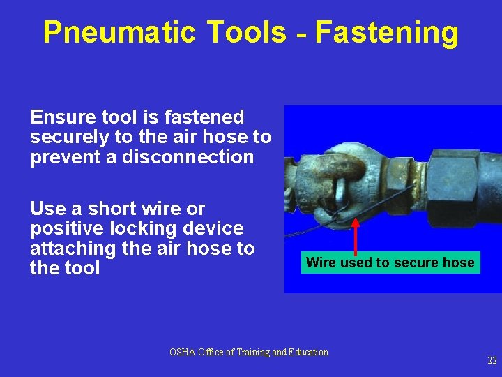 Pneumatic Tools - Fastening Ensure tool is fastened securely to the air hose to
