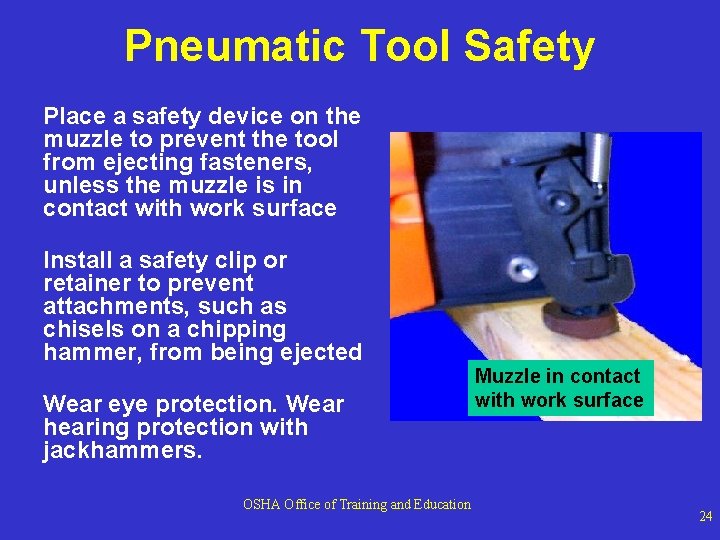 Pneumatic Tool Safety Place a safety device on the muzzle to prevent the tool