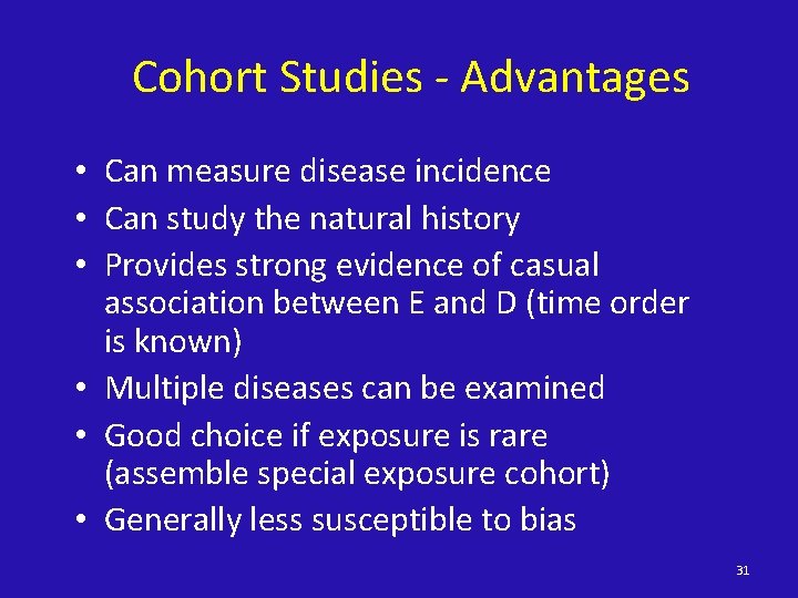 Cohort Studies - Advantages • Can measure disease incidence • Can study the natural