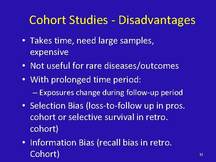 Cohort Studies - Disadvantages • Takes time, need large samples, expensive • Not useful