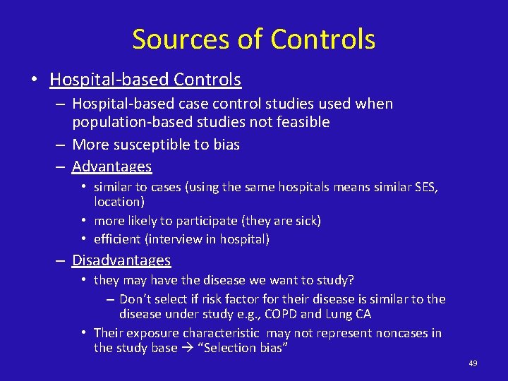 Sources of Controls • Hospital-based Controls – Hospital-based case control studies used when population-based