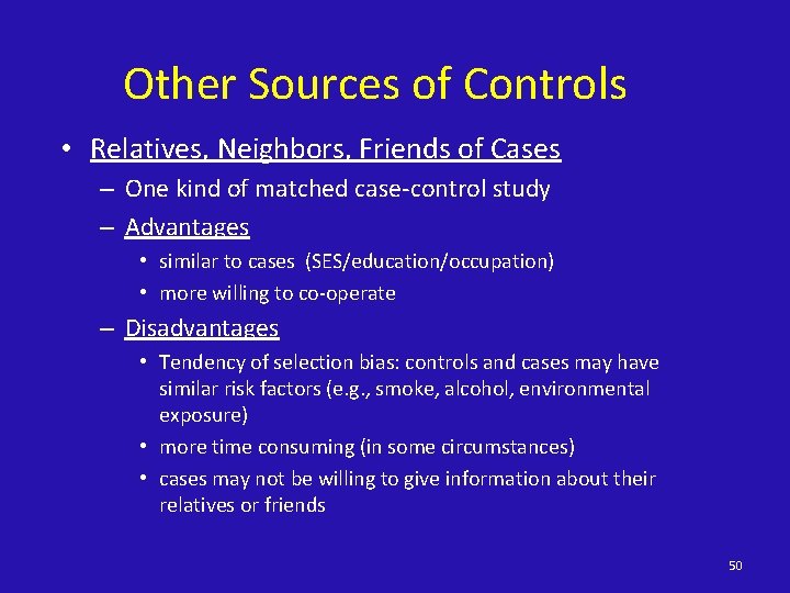 Other Sources of Controls • Relatives, Neighbors, Friends of Cases – One kind of