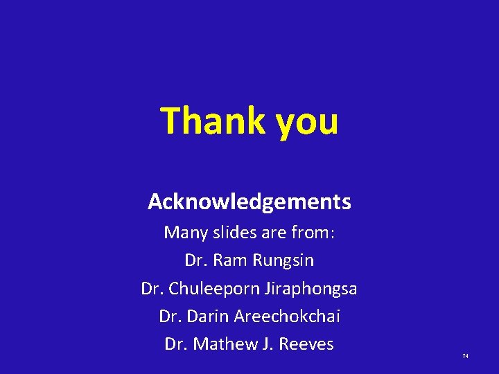 Thank you Acknowledgements Many slides are from: Dr. Ram Rungsin Dr. Chuleeporn Jiraphongsa Dr.