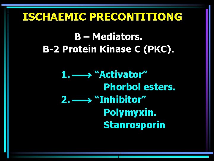 ISCHAEMIC PRECONTITIONG B – Mediators. B-2 Protein Kinase C (PKC). 1. “Activator” Phorbol esters.