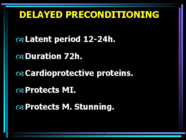 DELAYED PRECONDITIONING Latent period 12 -24 h. Duration 72 h. Cardioprotective proteins. Protects MI.