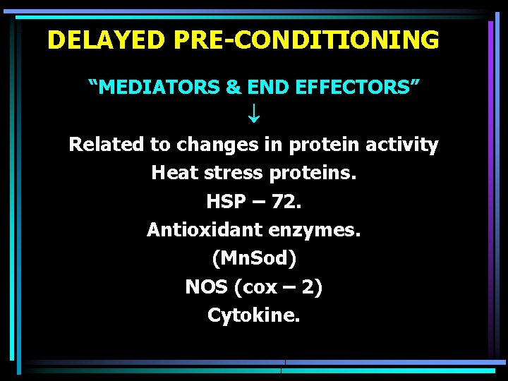 DELAYED PRE-CONDITIONING “MEDIATORS & END EFFECTORS” Related to changes in protein activity Heat stress