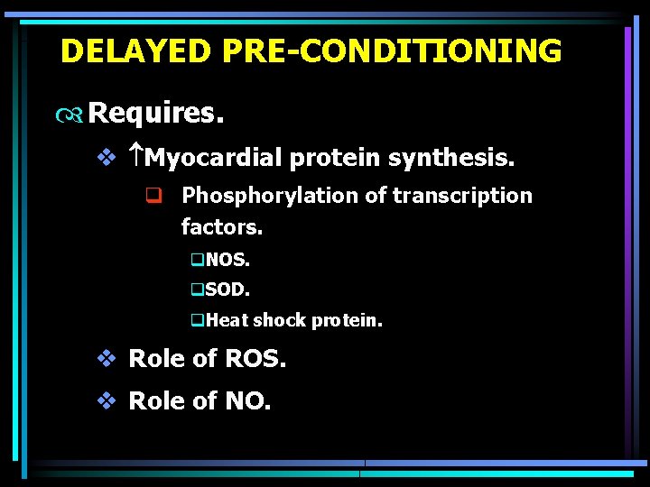 DELAYED PRE-CONDITIONING Requires. v Myocardial protein synthesis. q Phosphorylation of transcription factors. q. NOS.