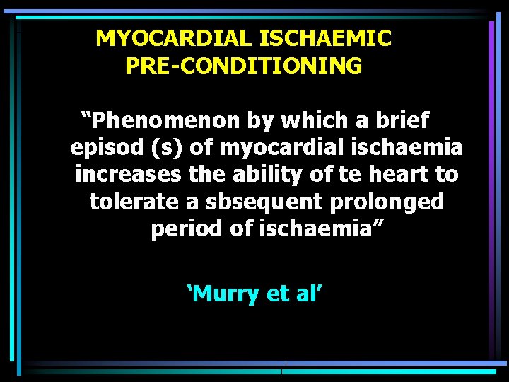 MYOCARDIAL ISCHAEMIC PRE-CONDITIONING “Phenomenon by which a brief episod (s) of myocardial ischaemia increases