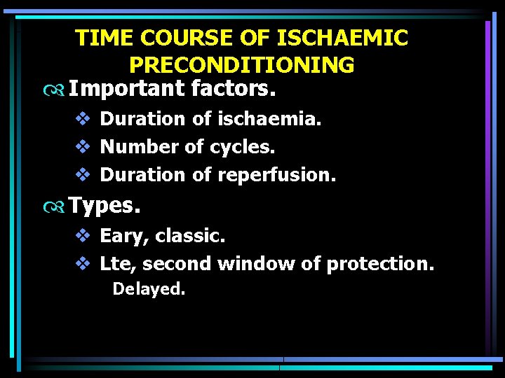 TIME COURSE OF ISCHAEMIC PRECONDITIONING Important factors. v Duration of ischaemia. v Number of