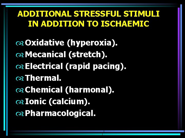 ADDITIONAL STRESSFUL STIMULI IN ADDITION TO ISCHAEMIC Oxidative (hyperoxia). Mecanical (stretch). Electrical (rapid pacing).