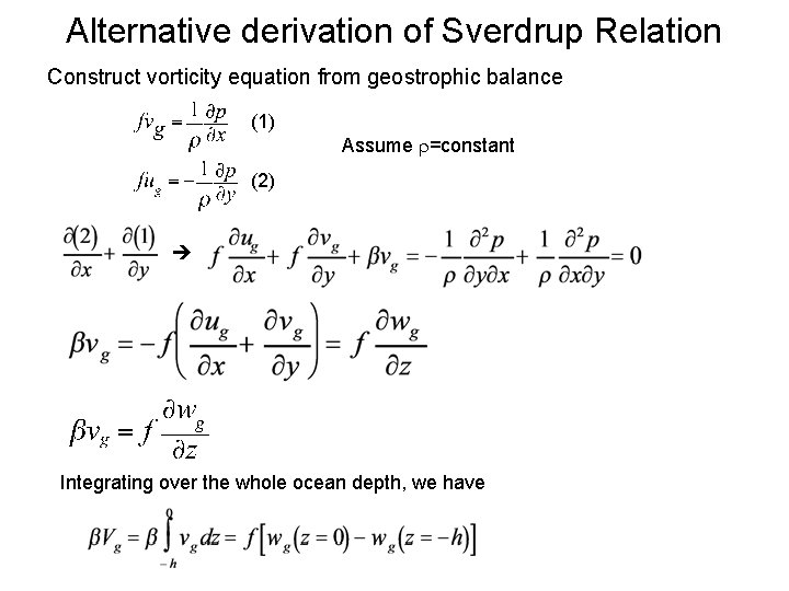 Alternative derivation of Sverdrup Relation Construct vorticity equation from geostrophic balance (1) Assume =constant