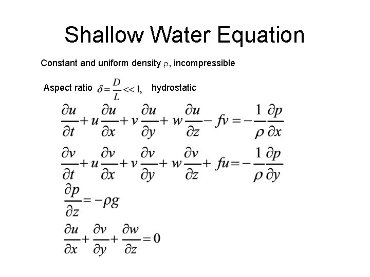 Shallow Water Equation Constant and uniform density , incompressible Aspect ratio hydrostatic 