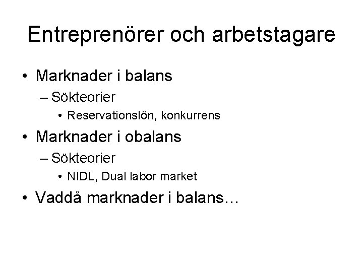 Entreprenörer och arbetstagare • Marknader i balans – Sökteorier • Reservationslön, konkurrens • Marknader