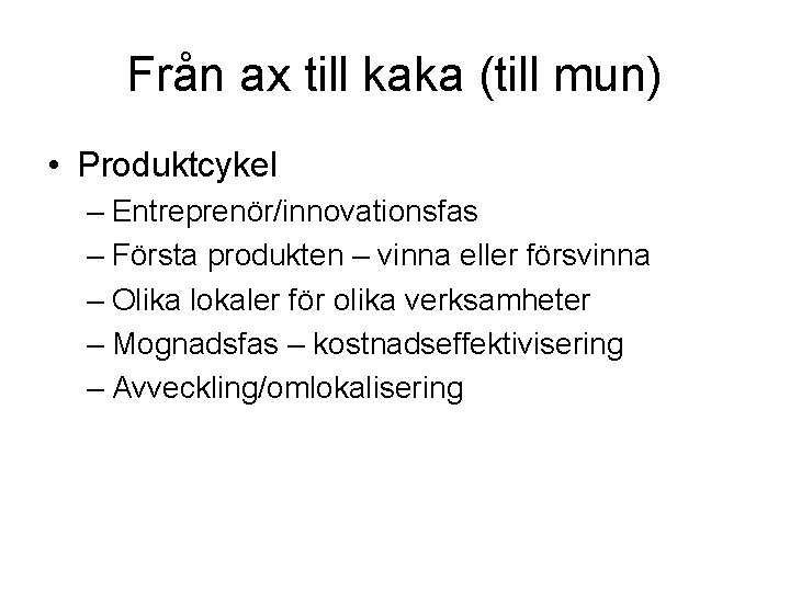 Från ax till kaka (till mun) • Produktcykel – Entreprenör/innovationsfas – Första produkten –