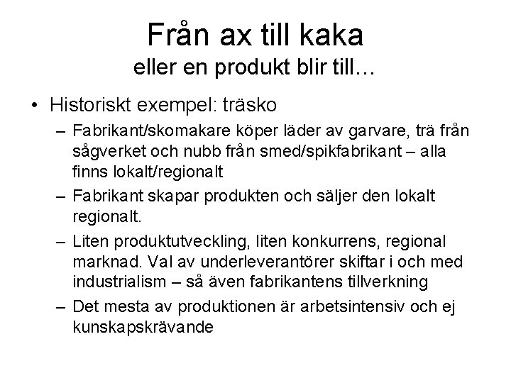 Från ax till kaka eller en produkt blir till… • Historiskt exempel: träsko –