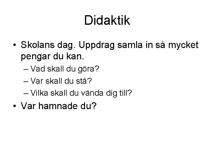 Didaktik • Skolans dag. Uppdrag samla in så mycket pengar du kan. – Vad