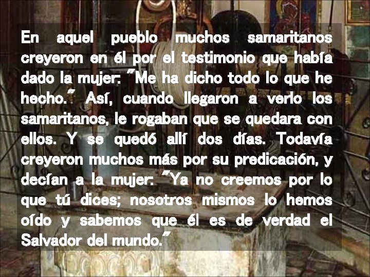 En aquel pueblo muchos samaritanos creyeron en él por el testimonio que había dado