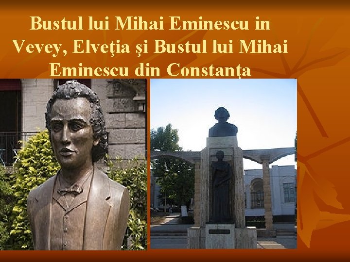 Bustul lui Mihai Eminescu in Vevey, Elveţia şi Bustul lui Mihai Eminescu din Constanţa