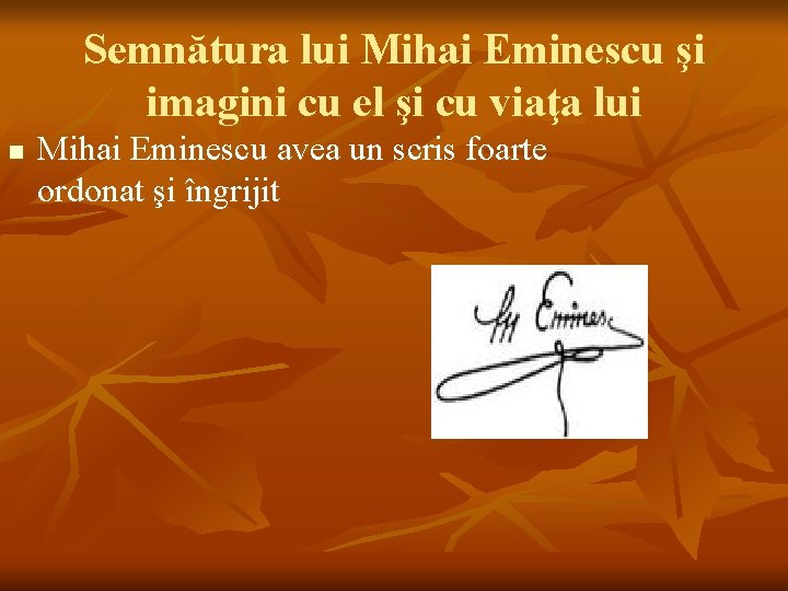 Semnătura lui Mihai Eminescu şi imagini cu el şi cu viaţa lui n Mihai