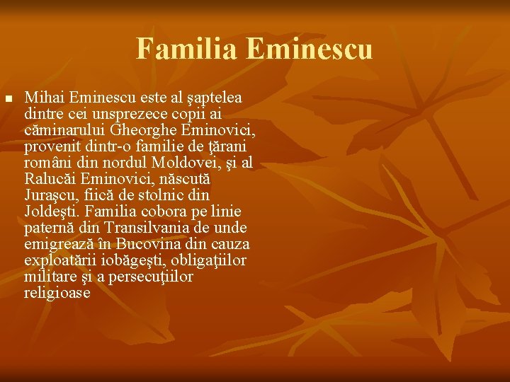 Familia Eminescu n Mihai Eminescu este al şaptelea dintre cei unsprezece copii ai căminarului
