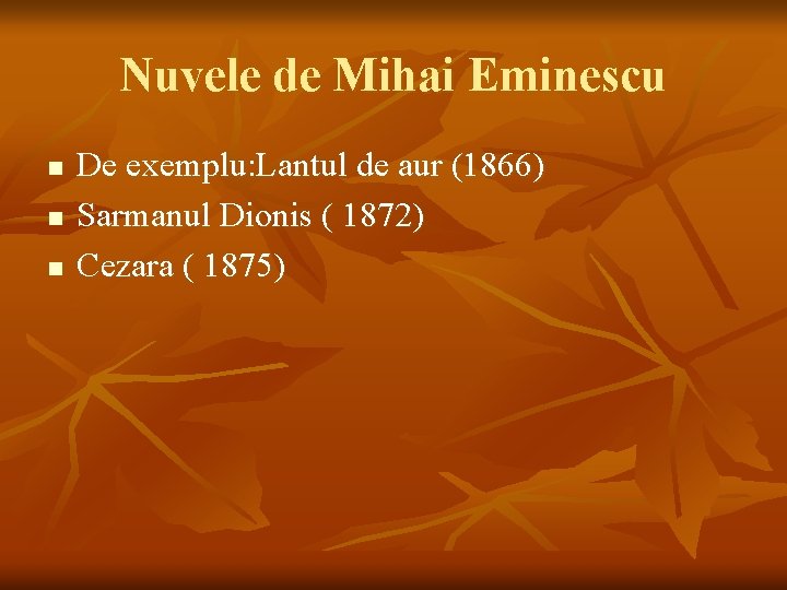 Nuvele de Mihai Eminescu n n n De exemplu: Lantul de aur (1866) Sarmanul