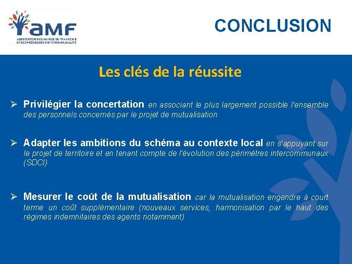 CONCLUSION Les clés de la réussite Ø Privilégier la concertation en associant le plus CONCLUSION Les clés de la réussite Ø Privilégier la concertation en associant le plus