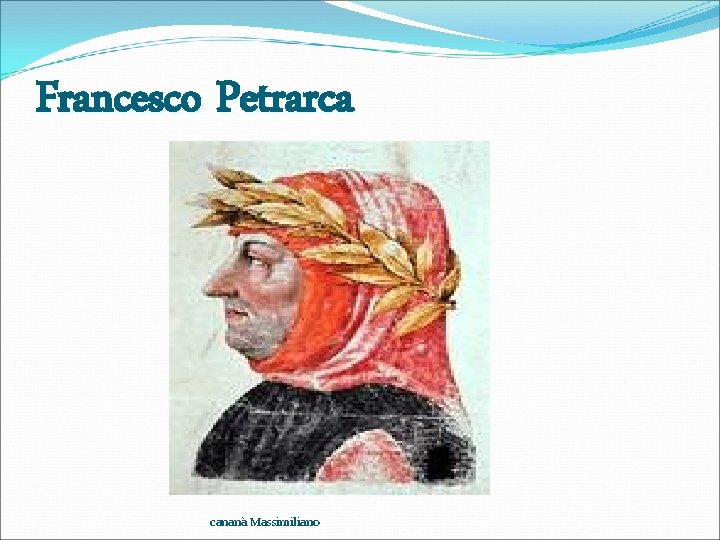 Francesco Petrarca cananà Massimiliano 