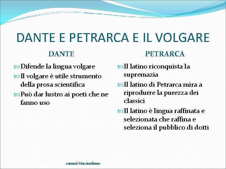 DANTE E PETRARCA E IL VOLGARE DANTE PETRARCA Difende la lingua volgare Il volgare