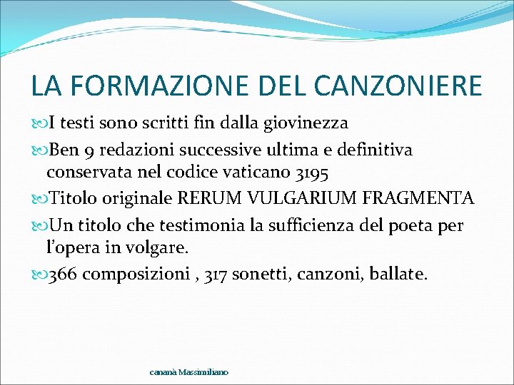 LA FORMAZIONE DEL CANZONIERE I testi sono scritti fin dalla giovinezza Ben 9 redazioni