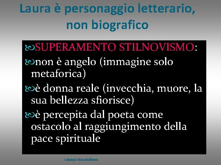 Laura è personaggio letterario, non biografico SUPERAMENTO STILNOVISMO: non è angelo (immagine solo metaforica)