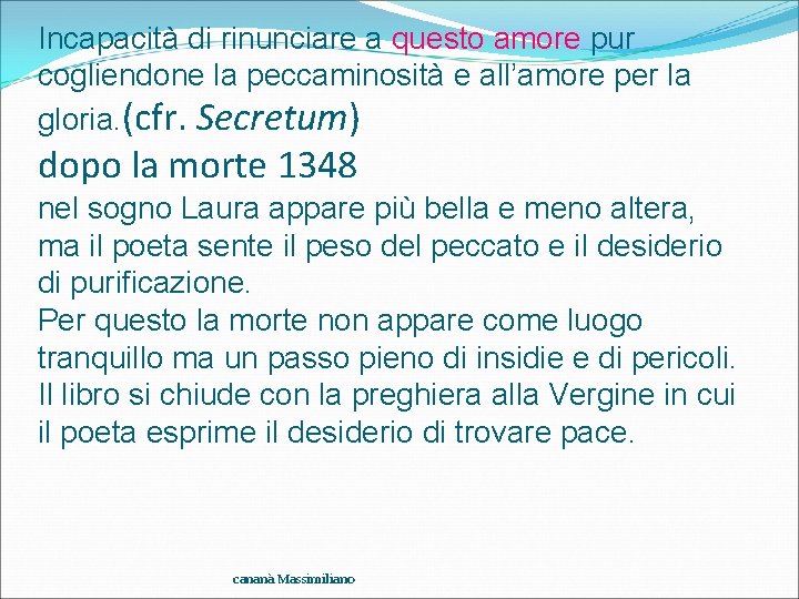 Incapacità di rinunciare a questo amore pur cogliendone la peccaminosità e all’amore per la