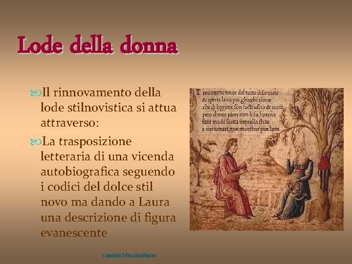 Lode della donna Il rinnovamento della lode stilnovistica si attua attraverso: La trasposizione letteraria