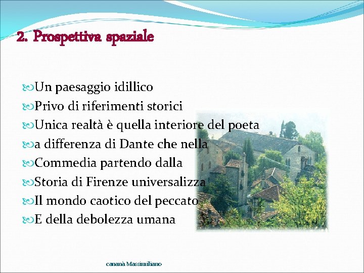 2. Prospettiva spaziale Un paesaggio idillico Privo di riferimenti storici Unica realtà è quella