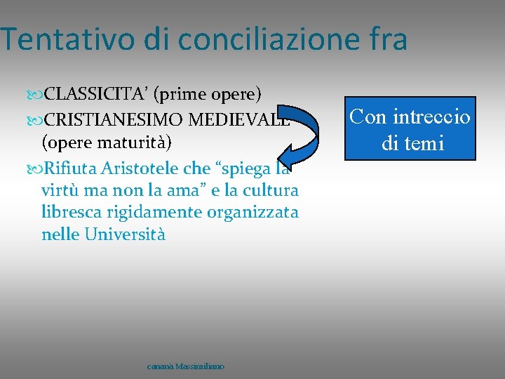 Tentativo di conciliazione fra CLASSICITA’ (prime opere) CRISTIANESIMO MEDIEVALE (opere maturità) Rifiuta Aristotele che