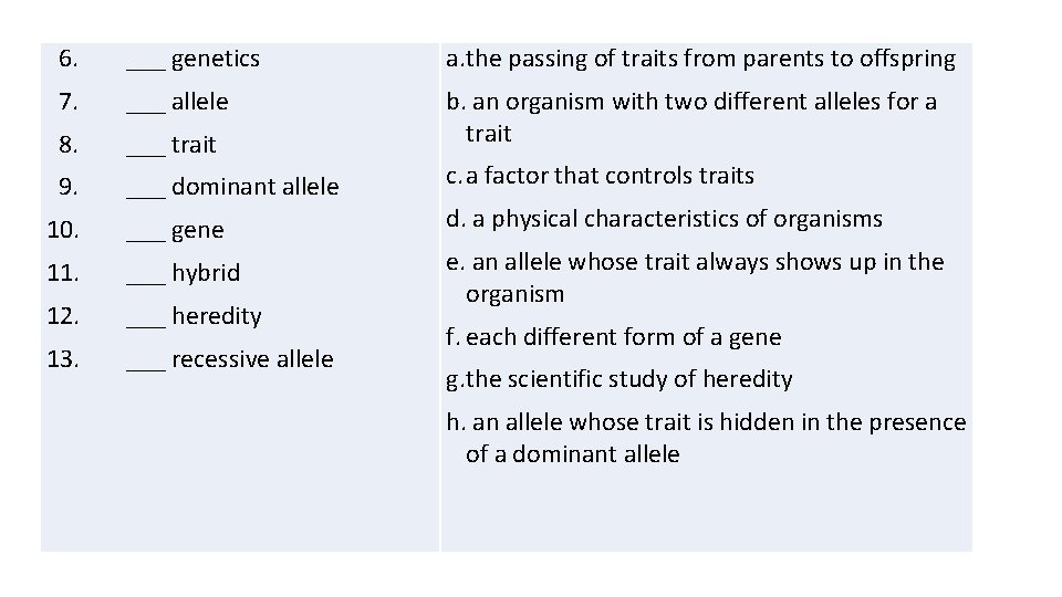  6. ___ genetics a. the passing of traits from parents to offspring 7.