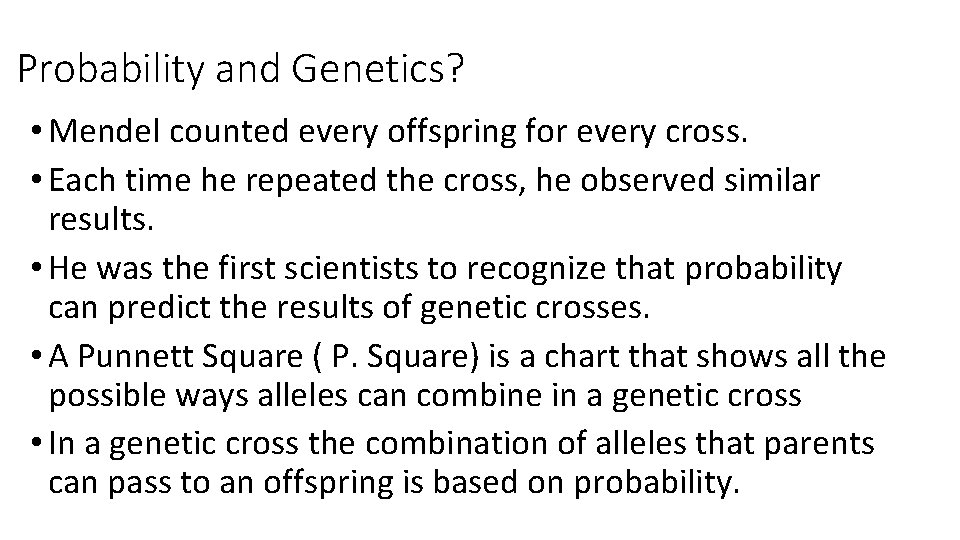 Probability and Genetics? • Mendel counted every offspring for every cross. • Each time