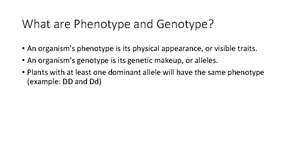 What are Phenotype and Genotype? • An organism’s phenotype is its physical appearance, or