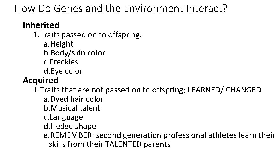How Do Genes and the Environment Interact? Inherited 1. Traits passed on to offspring.
