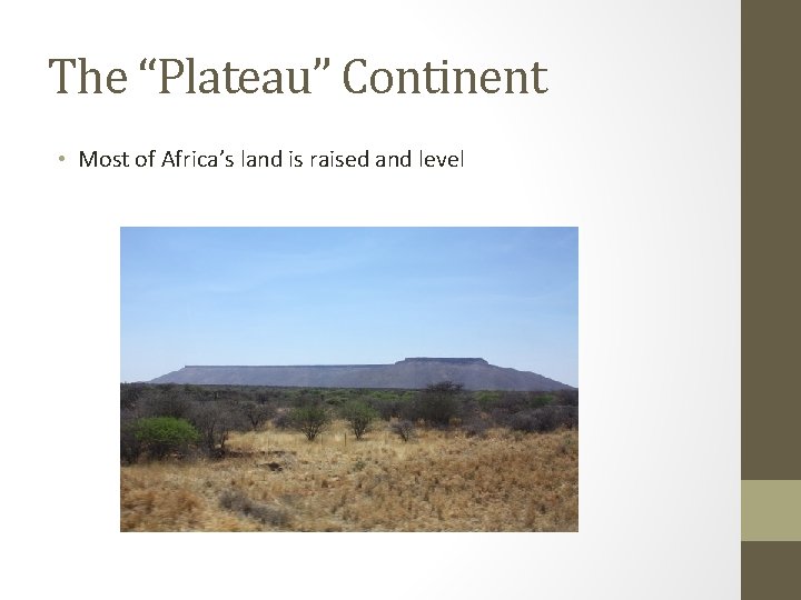 The “Plateau” Continent • Most of Africa’s land is raised and level 