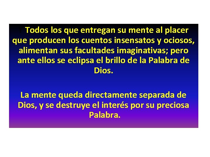 Y Todos los que entregan su mente al placer que producen los cuentos insensatos