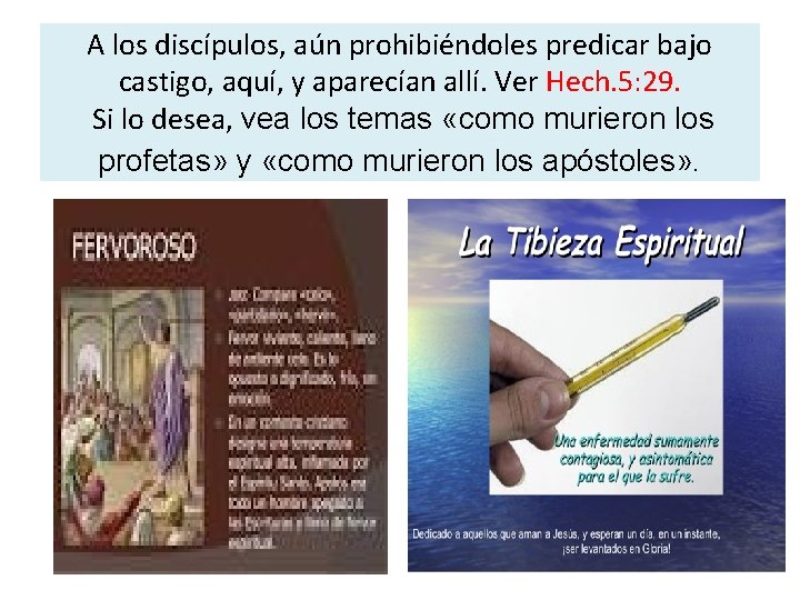 A los discípulos, aún prohibiéndoles predicar bajo castigo, aquí, y aparecían allí. Ver Hech.