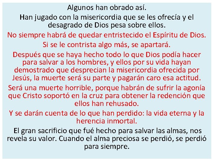 Algunos han obrado así. Han jugado con la misericordia que se les ofrecía y