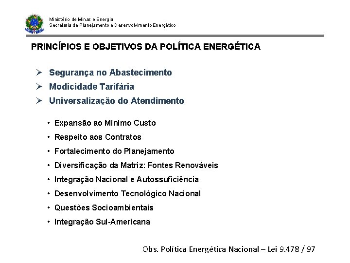 Ministério de Minas e Energia Secretaria de Planejamento e Desenvolvimento Energético PRINCÍPIOS E OBJETIVOS