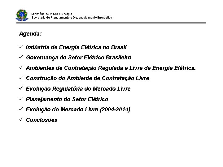 Ministério de Minas e Energia Secretaria de Planejamento e Desenvolvimento Energético Agenda: ü Indústria