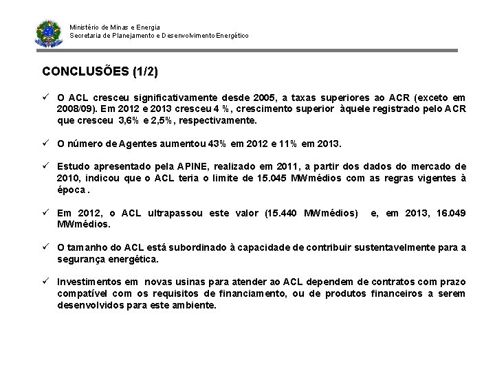 Ministério de Minas e Energia Secretaria de Planejamento e Desenvolvimento Energético CONCLUSÕES (1/2) ü