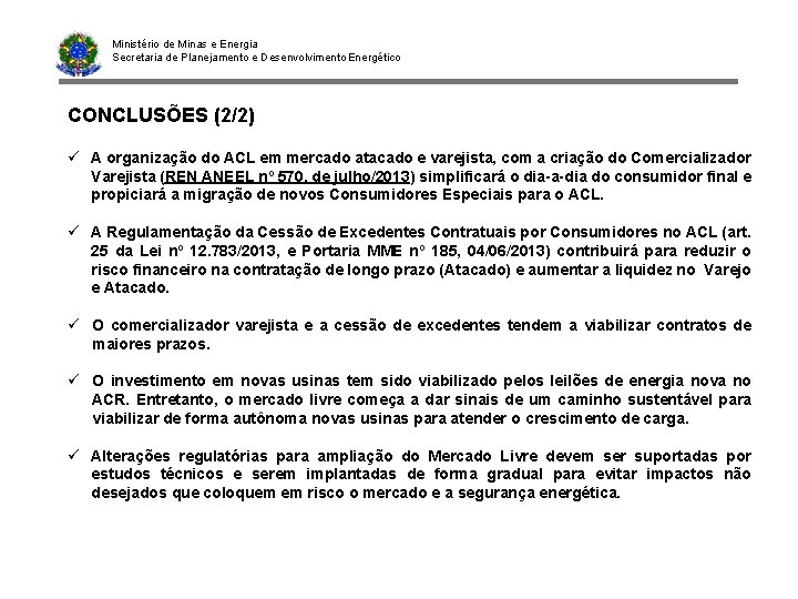 Ministério de Minas e Energia Secretaria de Planejamento e Desenvolvimento Energético CONCLUSÕES (2/2) ü