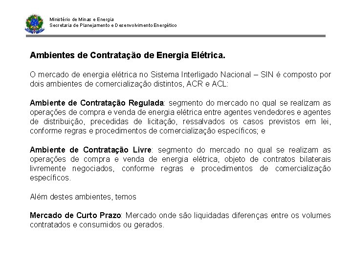 Ministério de Minas e Energia Secretaria de Planejamento e Desenvolvimento Energético Ambientes de Contratação