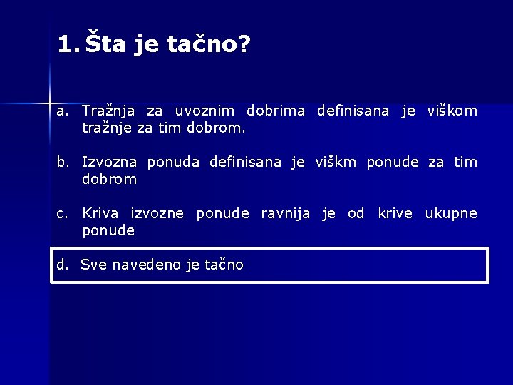 1. Šta je tačno? a. Tražnja za uvoznim dobrima definisana je viškom tražnje za