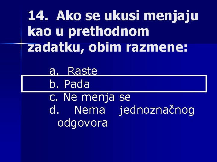 14. Ako se ukusi menjaju kao u prethodnom zadatku, obim razmene: a. Raste b.